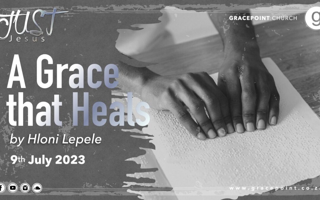 A Grace that Heals – Hloni Lepele – 9.7.2023