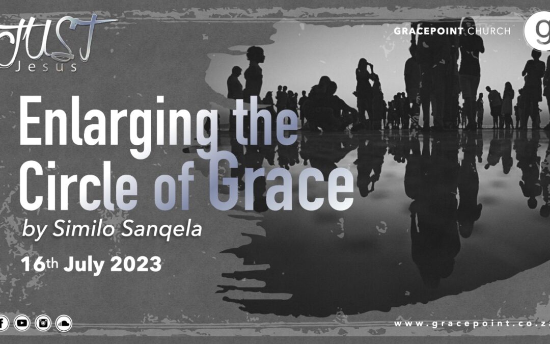 Enlarging the Circle of Grace – Similo Sanqela – 16.7.2023