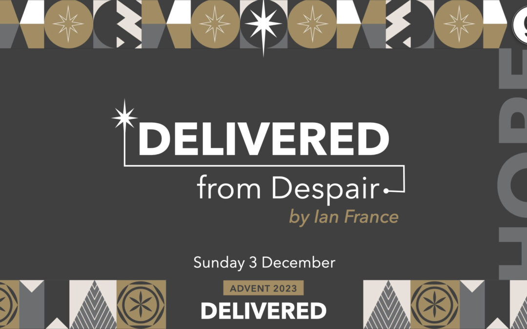 “Delivered from Despair” – Ian France – 03.12.2023