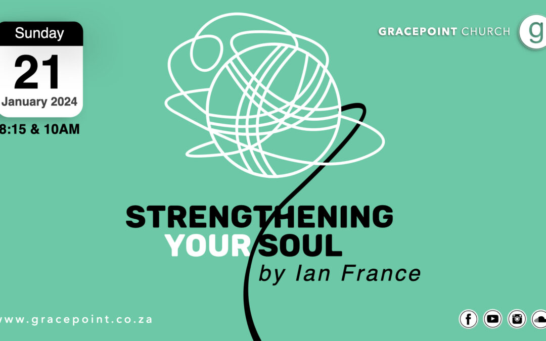 “Strengthening your Soul – Sustaining Grace” – Ian France – 21.1.2024