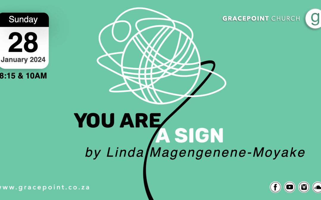 “You are a Sign” – Linda Magengenene-Moyake – 28.1.2024